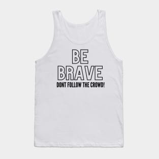 Be Brave Dont Follow The Crowd! Tank Top